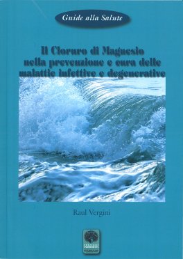 Il Cloruro di Magnesio nella Prevenzione e Cura delle Malattie Infettive e Degenerative — Libro - 1