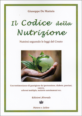 IL CODICE DELLA NUTRIZIONE
Nutrirsi seguendo le leggi del Creato
di Giuseppe De Matteis

