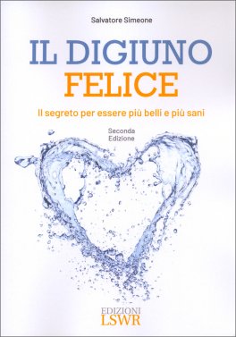 IL DIGIUNO FELICE
Il segreto per essere più belli e più sani
di Salvatore Simeone

