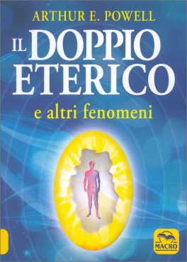 IL DOPPIO ETERICO
E altri fenomeni
di Arthur Edward Powell

