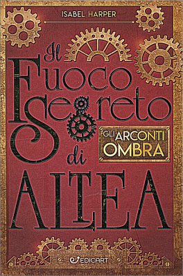 Il Fuoco Segreto di Altea - Gli Arconti ombra — Libro - 1