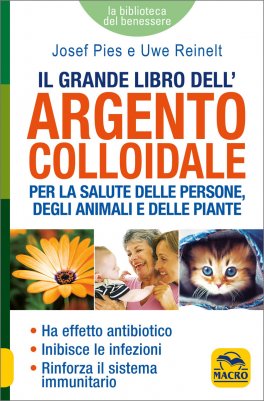 Il Grande Libro dell'Argento Colloidale per la Salute delle Persone, degli Animali e delle Piante — Libro - 1