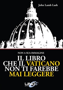 IL LIBRO CHE IL VATICANO NON TI FAREBBE MAI LEGGERE
Non a sua immagine - Visione gnostica, ecologia sacra, e il futuro della fede
di John Lamb Lash

