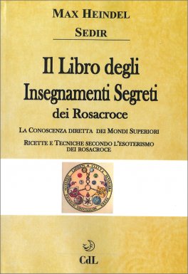 IL LIBRO DEGLI INSEGNAMENTI SEGRETI DEI ROSACROCE
La conoscenza diretta dei Mondi Superiori - Ricette e tecniche secondo l'esoterismo dei Rosacroce
di Max Heindel (Carl Louis von Grasshoff), Paul Sédir

