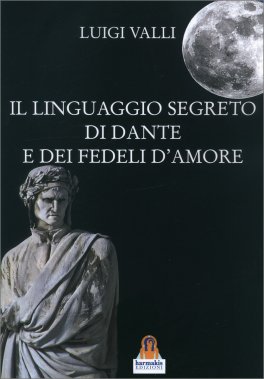 Il Linguaggio Segreto di Dante e dei Fedeli d'Amore — Libro - 1