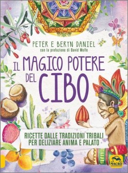 IL MAGICO POTERE DEL CIBO
Ricette dalle tradizioni tribali per deliziare anima e palato
di Peter Daniel, Beryn Daniel

