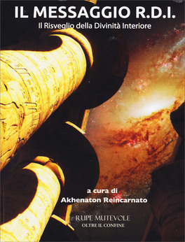 IL MESSAGGIO R.D.I
Il risveglio della divinità interiore
di Akhenaton Reincarnato

