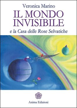 Il Mondo Invisibile e la Casa delle Rose Selvatiche  — Libro - 1