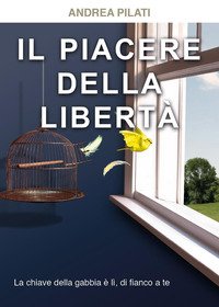 IL PIACERE DELLA LIBERTÀ
di Pilati Andrea

