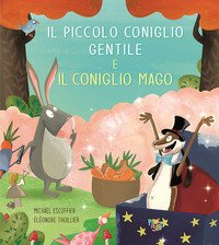 Il Piccolo Coniglio Gentile E Il Coniglio Mago Ediz A Colori 