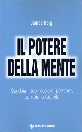 IL POTERE DELLA MENTE
Cambia il tuo modo di pensare, cambia la tua vita
di James Borg

