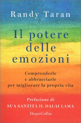 IL POTERE DELLE EMOZIONI
Comprenderle e abbracciarle per migliorare la propria vita
di Randy Taran

