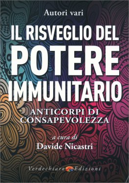 IL RISVEGLIO DEL POTERE IMMUNITARIO
Anticorpi di consapevolezza
di Davide Nicastri

