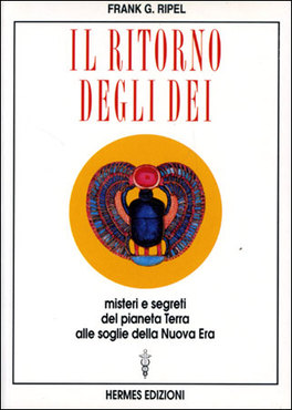 IL RITORNO DEGLI DEI
Misteri e segreti del pianeta terra alle soglie della nuova era
di Frank G. Ripel

