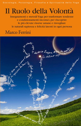 IL RUOLO DELLA VOLONTà
Insegnamenti e metodi Yoga per trasformare tendenze e condizionamenti inconsci, per riscoprire le più elevate risorse umane e risvegliare le naturali sapienza e felicità latenti in ogni persona.
di Marco Ferrini (Matsyavatara Das)

