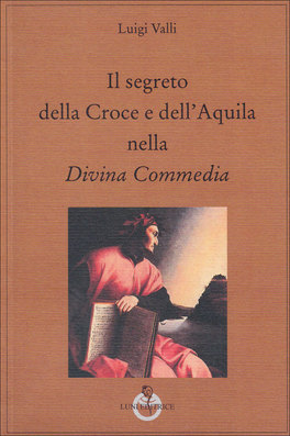 Il Segreto della Croce e dell'Aquila nella Divina Commedia  — Libro - 1