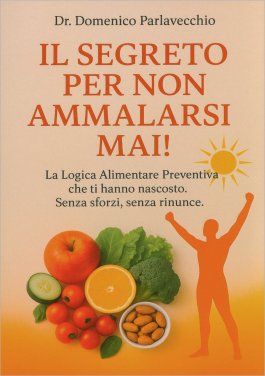 Il Segreto per Non Ammalarsi Mai! — Libro - 1