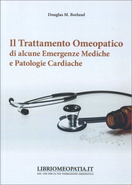 Il trattamento omeopatico di alcune comuni emergenze mediche e patologie cardiache — Libro - 1