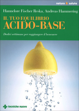 IL TUO EQUILIBRIO ACIDO-BASE
12 settimane per raggiungere il benessere
di Hannelore Fischer Reska

