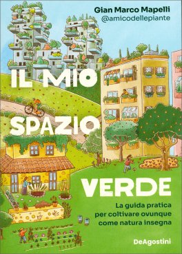 IL MIO SPAZIO VERDE
La guida pratica per coltivare ovunque come natura insegna
di Gian Marco Mapelli

