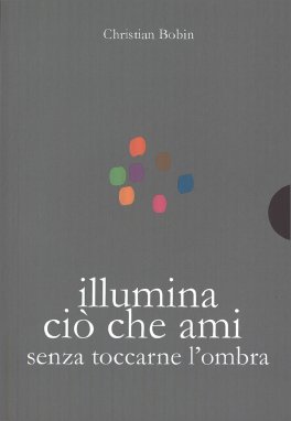 Illumina Ciò che Ami Senza Toccarne l’Ombra — Libro - 1