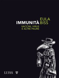 IMMUNITà. VACCINI, VIRUS E ALTRE PAURE

di Biss Eula


