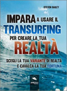 Impara a usare il Transurfing per creare la tua Realtà