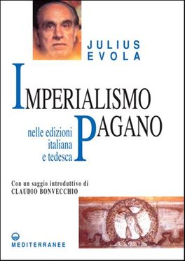 IMPERIALISMO PAGANO
Il fascismo dinnanzi al pericolo euro-cristiano
di Julius Evola

