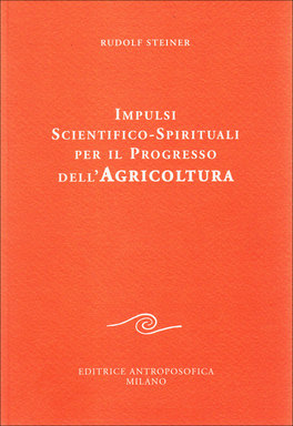 IMPULSI SCIENTIFICO SPIRITUALI PER IL PROGRESSO DELL'AGRICOLTURA  —
di Rudolf Steiner

