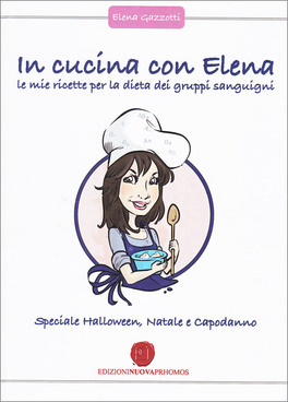 In Cucina con Elena - Le mie Ricette per la Dieta dei Gruppi Sanguigni - Speciale Halloween, Natale