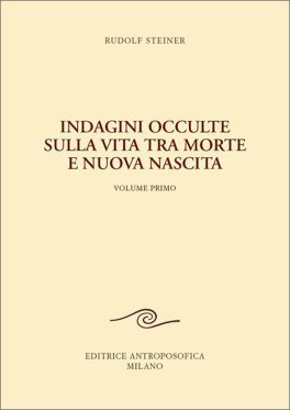 Indagini Occulte sulla Vita tra Morte e Nuova Nascita. Vol. 1 — Libro - 1