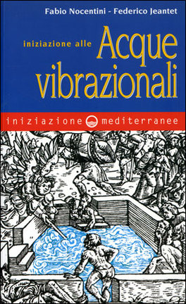 INIZIAZIONE ALLE ACQUE VIBRAZIONALI
di Fabio Nocentini, Federico Jeantet

