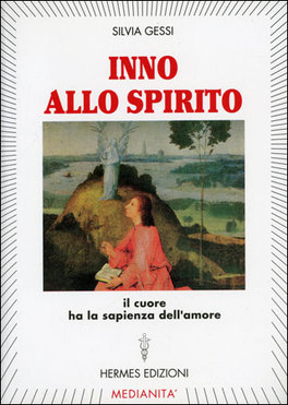INNO ALLO SPIRITO
Il Cuore ha la sapienza dell'amore
di Silvia Gessi

