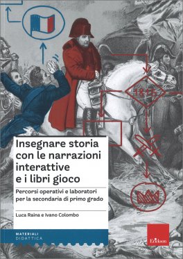 Insegnare Storia con le Narrazioni Interattive e i Libri Gioco — Libro - 1