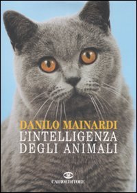 L'INTELLIGENZA DEGLI ANIMALI
di Danilo Mainardi

