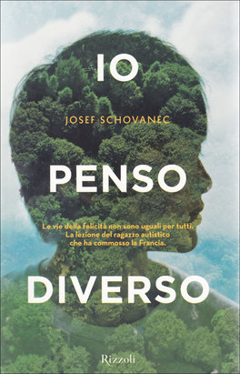 IO PENSO DIVERSO
Le vie della felicità non sono uguali per tutti - La lezione del ragazzo autistico che ha commosso la Francia
di Josef Schovanec, Caroline Glorion