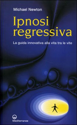 IPNOSI REGRESSIVA
La guida innovativa alla vita tra le vite
di Michael Newton

