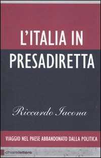 L' Italia In Presadiretta. Viaggio Nel Paese Abbandonato Dalla Politica