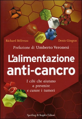 L'ALIMENTAZIONE ANTI-CANCRO
I cibi che aiutano a prevenire e curare i tumori
di Richard Beliveau, Denis Gingras

