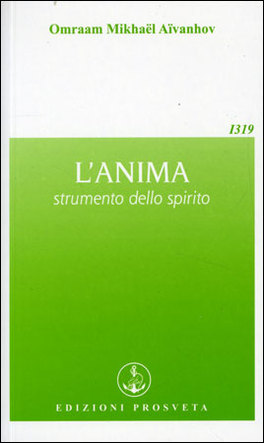 L'ANIMA STRUMENTO DELLO SPIRITO
di Omraam Mikhael Aivanhov

