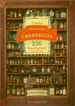 L’Antica Apotecaria Casareccia: 250 Rimedi Potenti a Portata di Mano — Libro - 1
