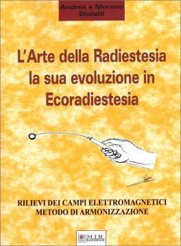 L'Arte della Radiestesia - La sua evoluzione in Ecoradiestesia — Libro - 1