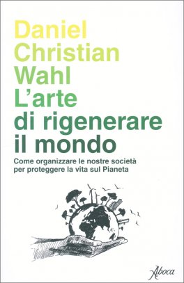 L'arte di Rigenerare il Mondo — Libro - 1