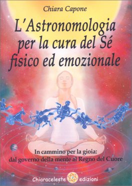 L'Astronomologia per la Cura del Sè Fisico ed Emozionale — Libro - 1