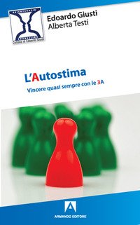L' Autostima. Vincere Quasi Sempre Con Le 3A