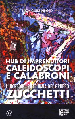 L'Incredibile Alchimia del Gruppo Zucchetti - Hub di Imprenditori, Caleidoscopi e Calabroni — Libro - 1