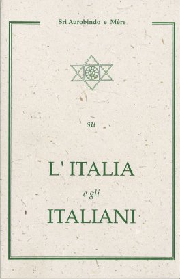 L'ITALIA E GLI ITALIANI
di Sri Aurobindo, Mère (La madre) - Mira Alfassa

