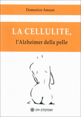 La Cellulite, l'Alzheimer della Pelle — Libro - 1