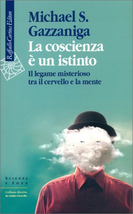 LA COSCIENZA è UN ISTINTO
Il legame misterioso tra il cervello e la mente
di Michael S. Gazzaniga

