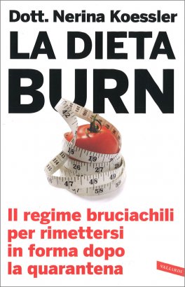 LA DIETA BURN
Il regime bruciachili per rimettersi in forma dopo la quarantena
di Nerina Koessler

